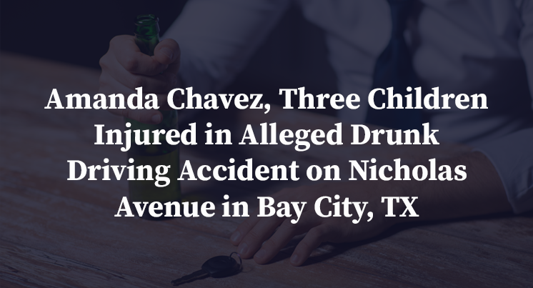 Amanda Chavez, Three Children Injured in Alleged Drunk Driving Accident on Nicholas Avenue in Bay City, TX