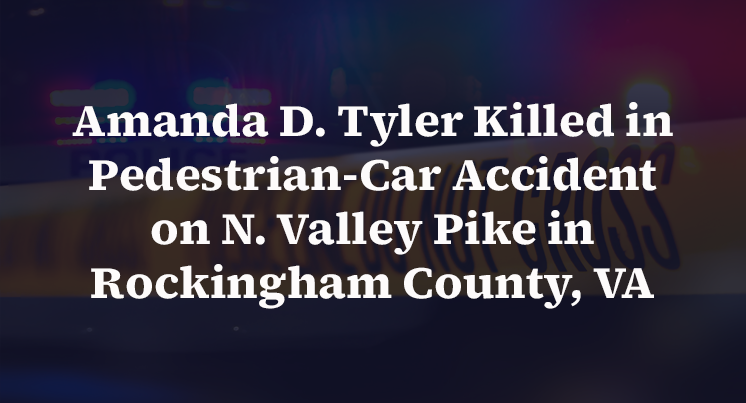 Amanda D. Tyler Killed in Pedestrian-Car Accident on N. Valley Pike in Rockingham County, VA