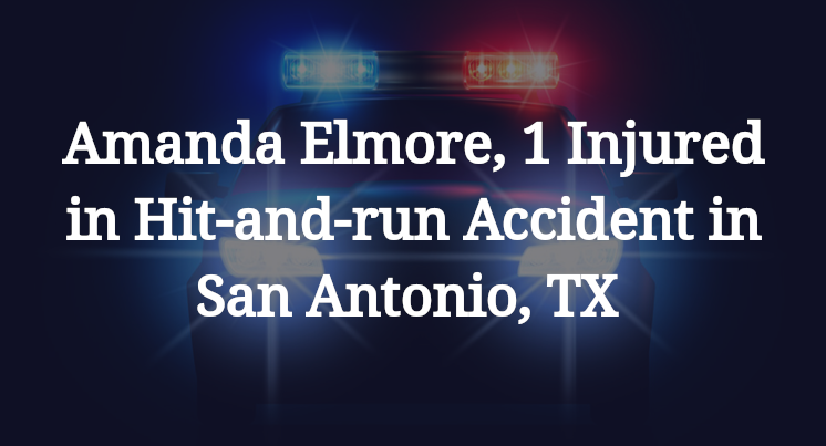 Amanda Elmore, 1 Injured in Hit-and-run Accident in San Antonio, TX