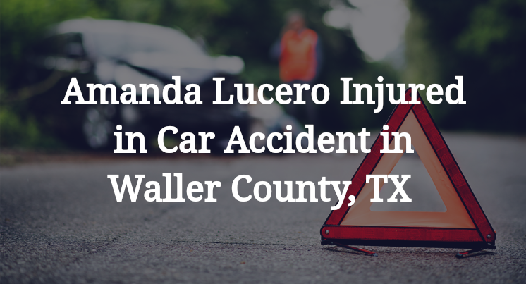 Amanda Lucero Injured in Car Accident in Waller County, TX