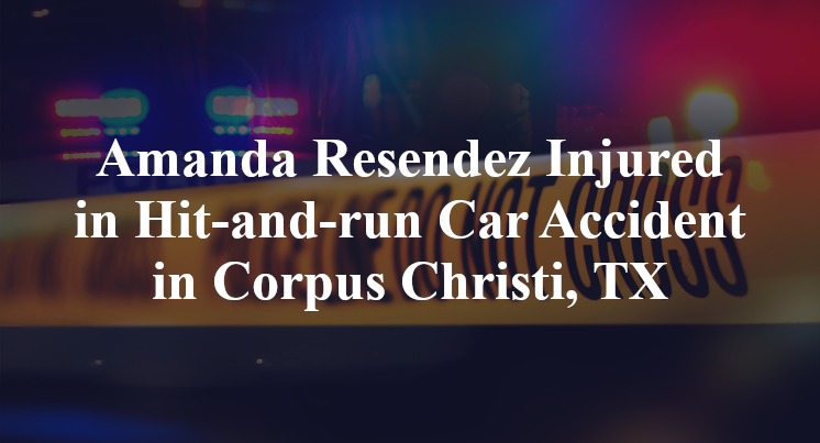 Amanda Resendez Injured in Hit-and-run Car Accident in Corpus Christi, TX