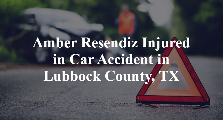 Amber Resendiz Injured in Car Accident in Lubbock County, TX