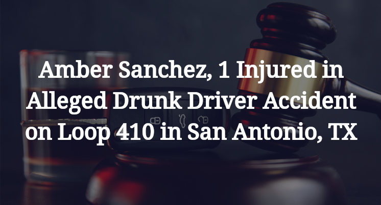 Amber Sanchez, 1 Injured in Alleged Drunk Driver Accident on Loop 410 in San Antonio, TX