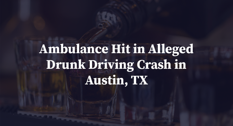 Ambulance Hit in Alleged Drunk Driving Crash in Austin, TX