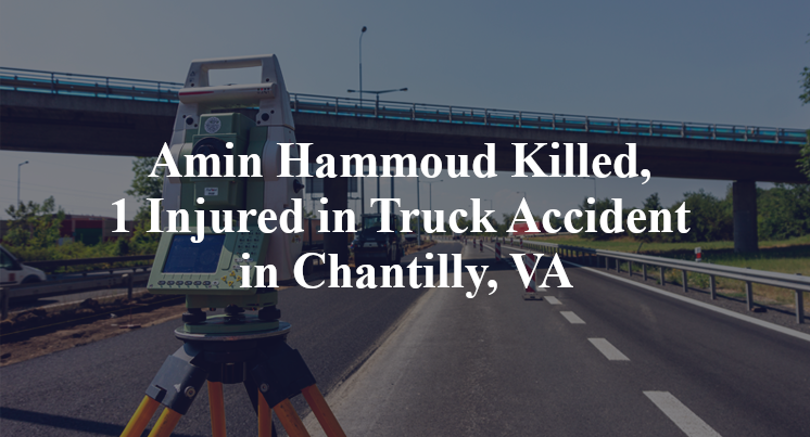 Amin Hammoud Killed, 1 Injured in Truck Accident in Chantilly, VA