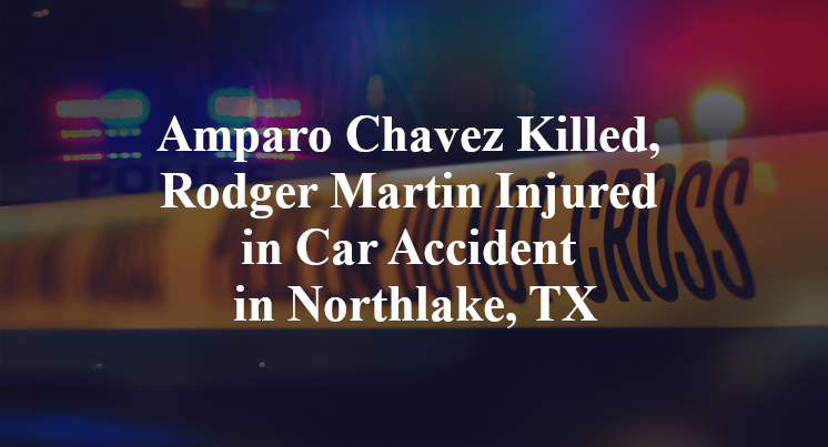 Amparo Chavez Killed, Rodger Martin Injured in Car Accident in Northlake, TX