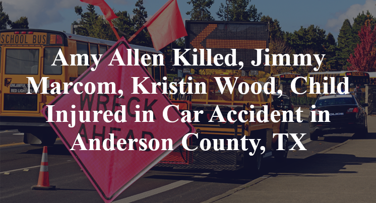 Amy Allen, Jimmy Marcom, Kristin Wood, Car Accident Anderson County, TX