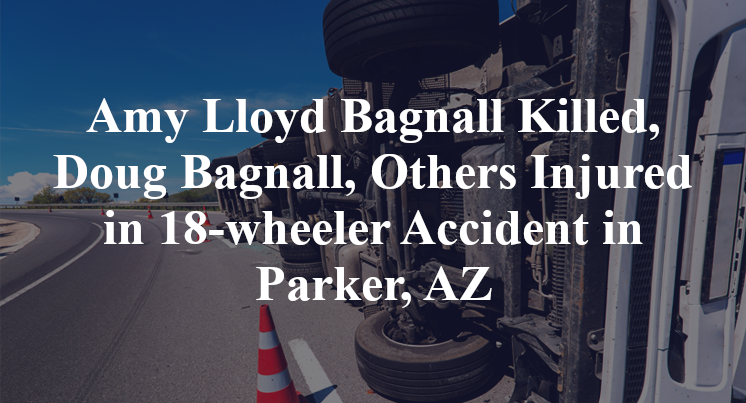 Amy Lloyd Bagnall Killed, Doug Bagnall, Others Injured in 18-wheeler Accident in Parker, AZ