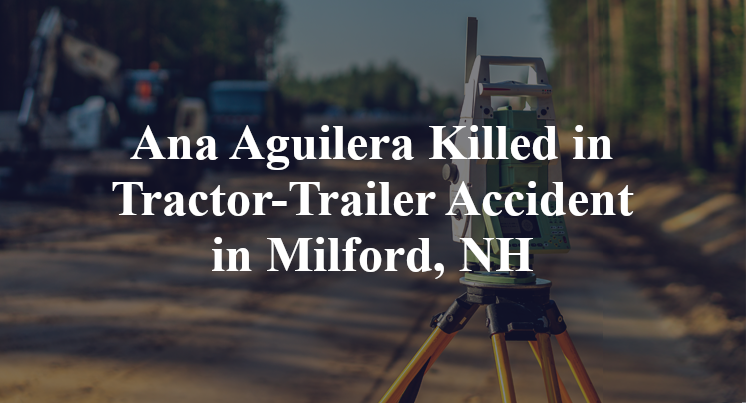 Ana Aguilera Killed in Tractor-Trailer Accident in Milford, NH