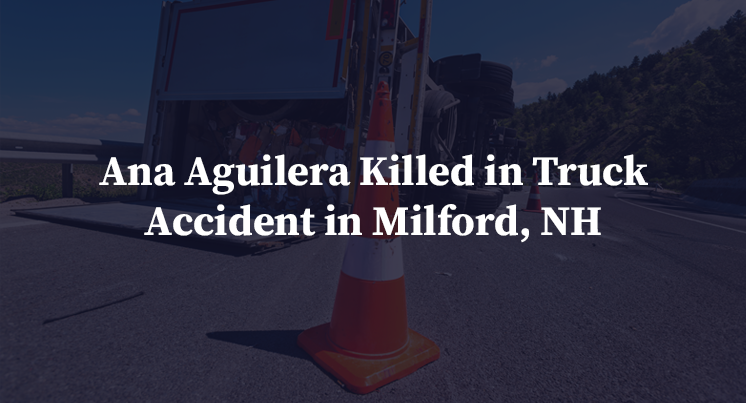 Ana Aguilera Killed in Truck Accident in Milford, NH