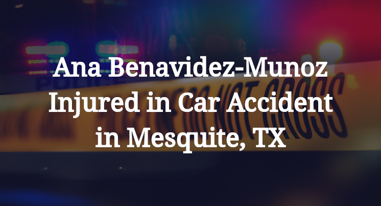 Ana Benavidez-Munoz Injured in Car Accident in Mesquite, TX