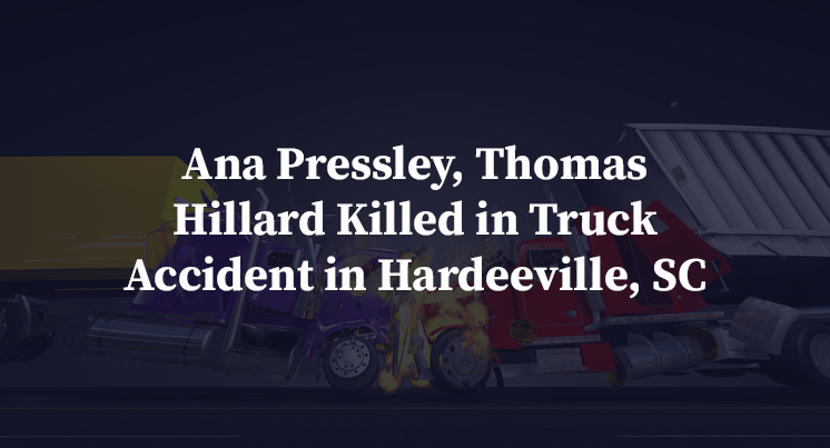 Ana Pressley, Thomas Hillard Killed in Truck Accident in Hardeeville, SC