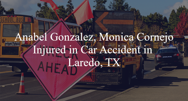 anabel gonzalez monica cornejo car accident laredo tx