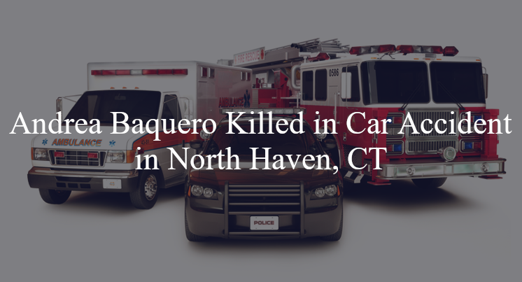 andrea baquero killed in car accident in north haven ct