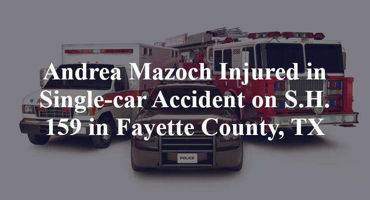 Andrea Mazoch Injured in Single-car Accident on S.H. 159 in Fayette County, TX