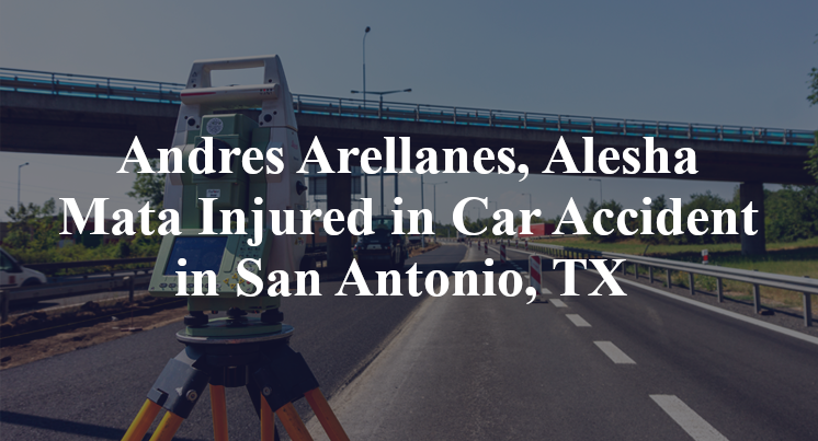 Andres Arellanes, Alesha Mata Injured in Car Accident in San Antonio, TX