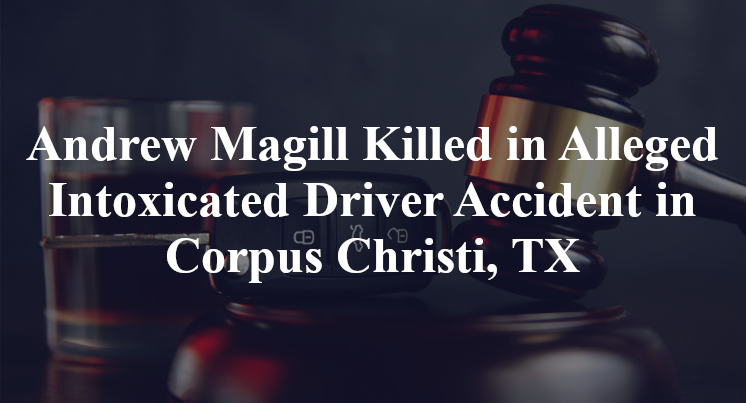 Andrew Magill Alleged Intoxicated Driver Accident in Corpus Christi, TX