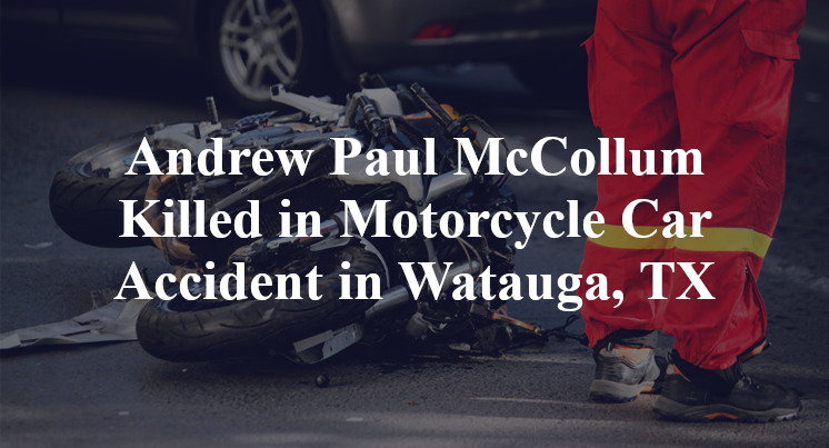 Andrew Paul McCollum Killed in Motorcycle Car Accident in Watauga, TX