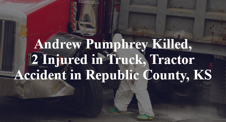 Andrew Pumphrey Truck, Tractor Accident in Republic County, KS