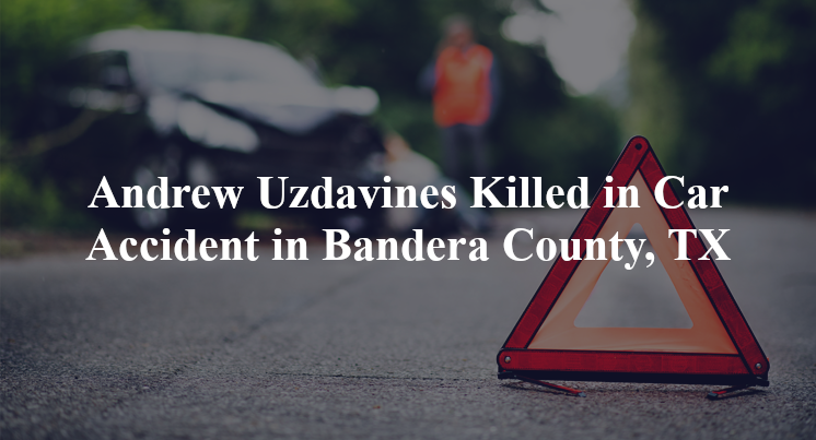 andrew uzdavines car accident bandera county tx