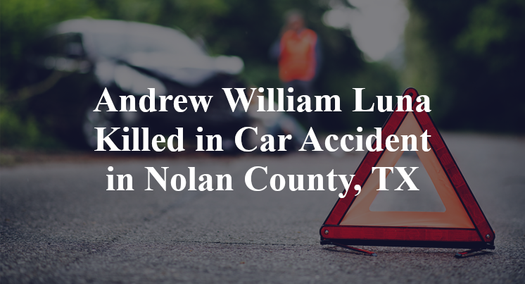 Andrew William Luna Killed in Car Accident in Nolan County, TX