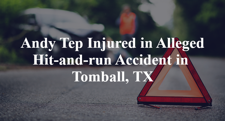 Andy Tep Hit-and-run Accident in Tomball, TX