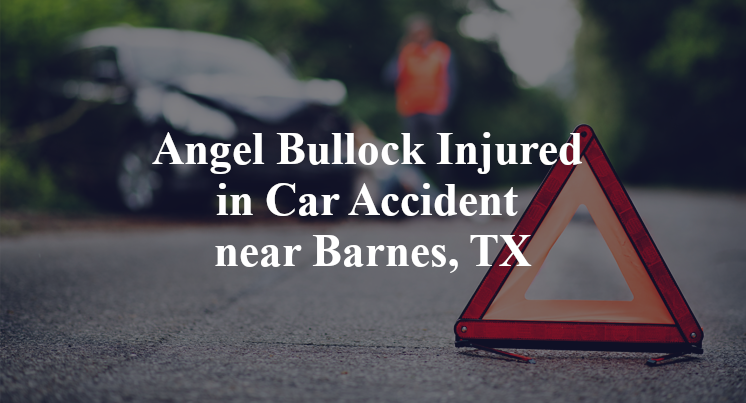 Angel Bullock Injured in Car Accident near Barnes, TX