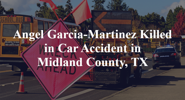 Angel Garcia-Martinez Killed in Car Accident in Midland County, TX