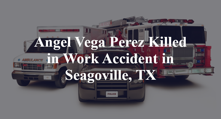 Angel Vega Perez Killed in Work Accident in Seagoville, TX