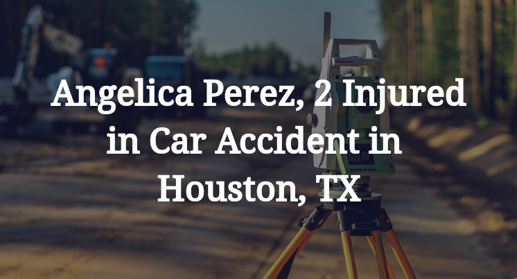 Angelica Perez Car Accident in Houston, TX