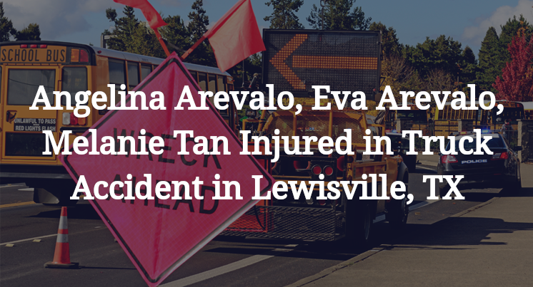 Angelina Arevalo, Eva Arevalo, Melanie Tan Truck Accident in Lewisville, TX