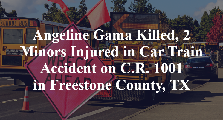 Angeline Gama Killed, 2 Minors Injured in Car Train Accident on C.R. 1001 in Freestone County, TX