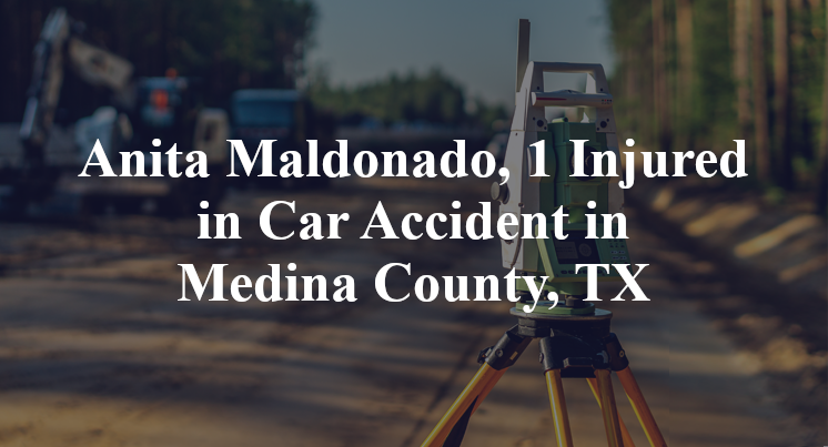 Anita Maldonado Car Accident in Medina County, TX
