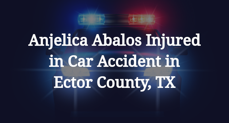 Anjelica Abalos Car Accident in Ector County, TX
