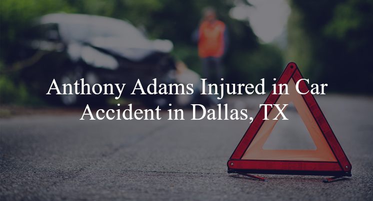 anthony adams car accident dallas tx