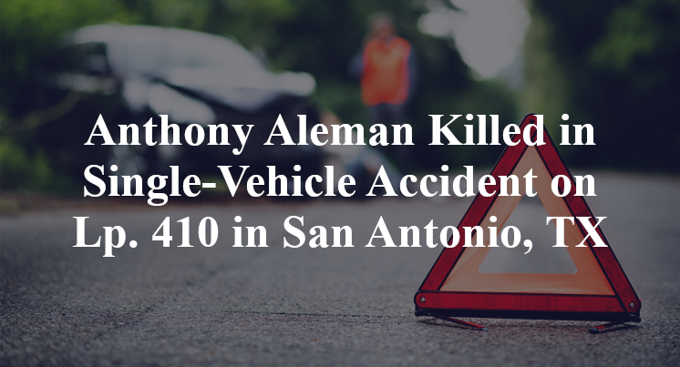Anthony Aleman Killed in Single-Vehicle Accident on Lp. 410 in San Antonio, TX