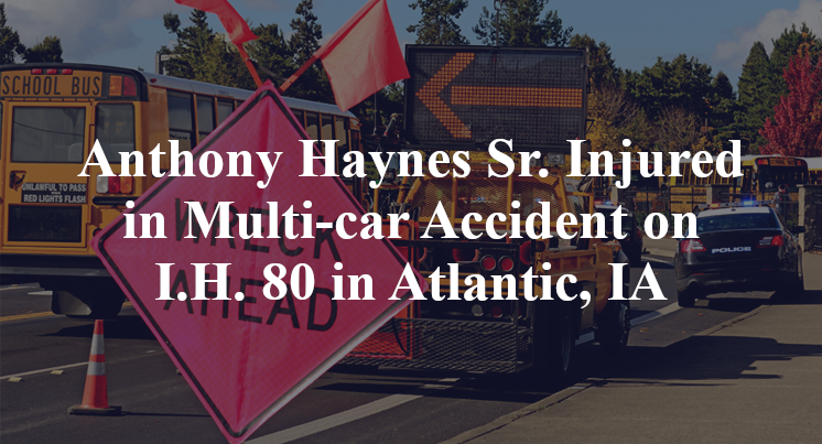 Anthony Haynes Sr. Injured in Multi-car Accident on I.H. 80 in Atlantic, IA