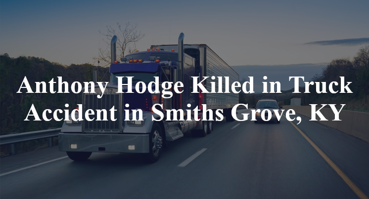 Anthony Hodge Killed in Truck Accident in Smiths Grove, KY