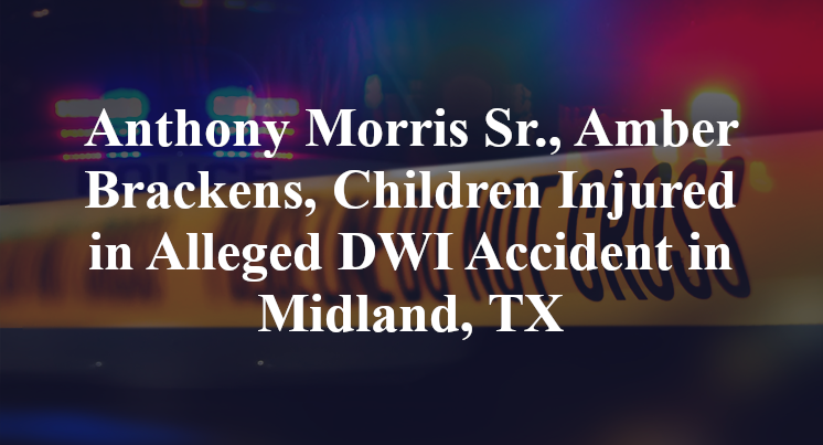 Anthony Morris Sr., Amber Brackens, Alleged DWI Accident in Midland, TX