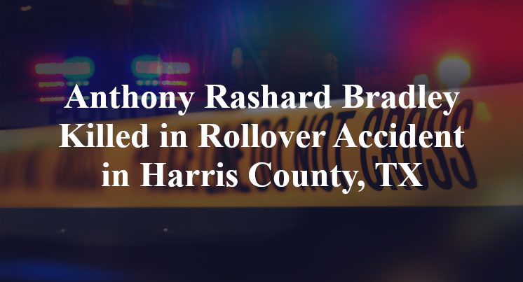 Anthony Rashard Bradley Killed in Rollover Accident in Harris County, TX