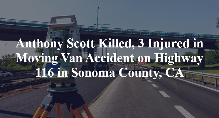 Anthony Scott Killed, 3 Injured in Moving Van Accident on Highway 116 in Sonoma County, CA