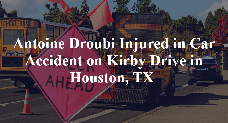 Antoine Droubi Injured in Car Accident on Kirby Drive in Houston, TX