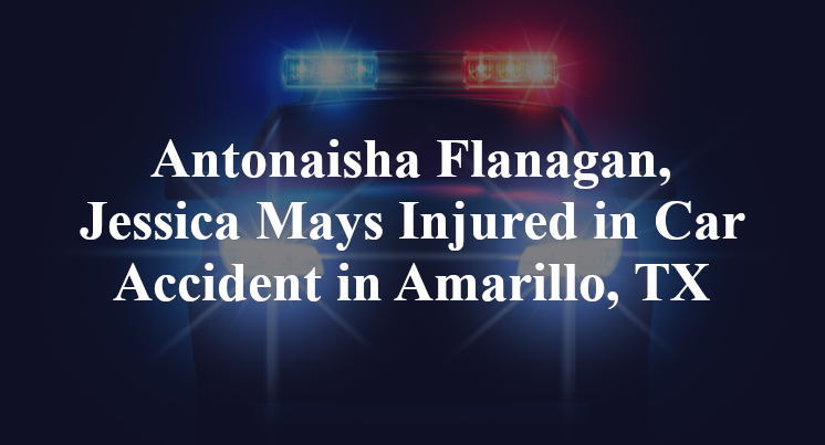 Antonaisha Flanagan, Jessica Mays  Car Accident in Amarillo, TX