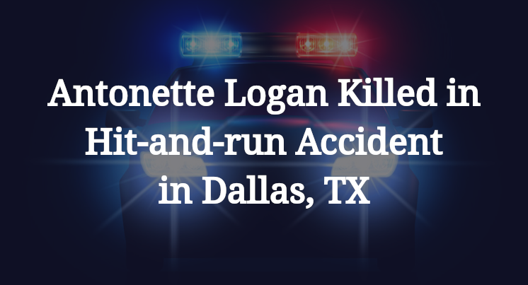 Antonette Logan Killed in Hit-and-run Accident in Dallas, TX