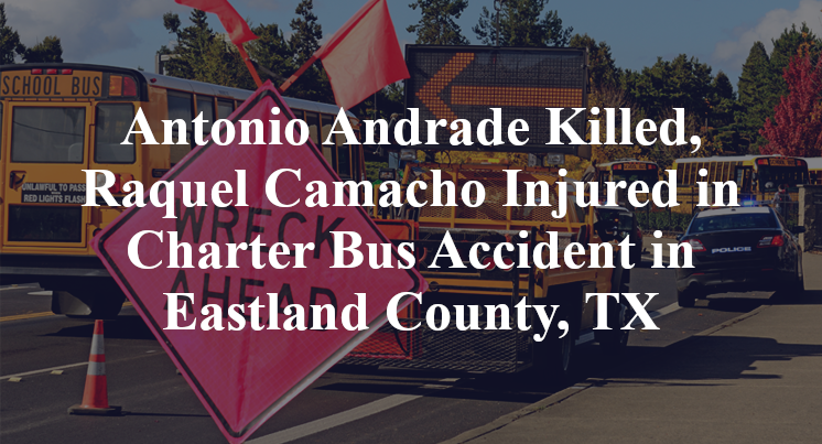 Antonio Andrade Killed, Raquel Camacho Injured in Charter Bus Accident in Eastland County, TX