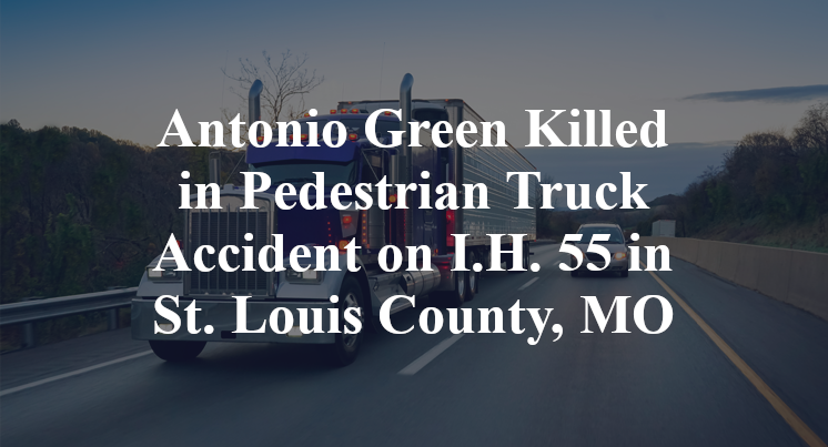 Antonio Green Killed in Pedestrian Truck Accident on I.H. 55 in St. Louis County, MO