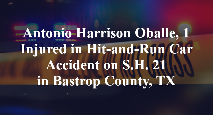 Antonio Harrison Oballe, 1 Injured in Hit-and-Run Car Accident on S.H. 21 in Bastrop County, TX