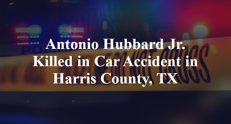 Antonio Hubbard Jr. Car Accident in Harris County, TX