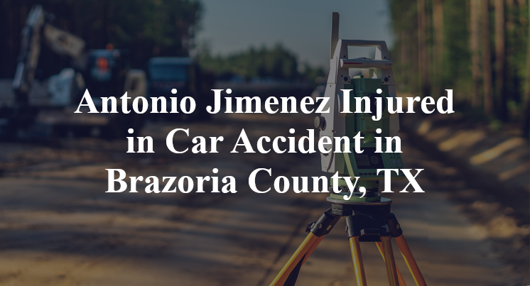 Antonio Jimenez Car Accident in Brazoria County, TX