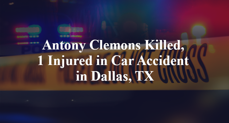 Antony Clemons Killed, 1 Injured in Car Accident in Dallas, TX